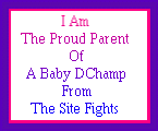 I am the proud parent of a baby dchamp from the site fights